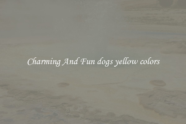 Charming And Fun dogs yellow colors