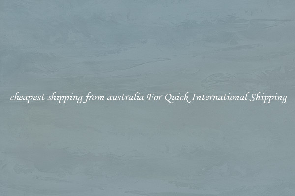cheapest shipping from australia For Quick International Shipping