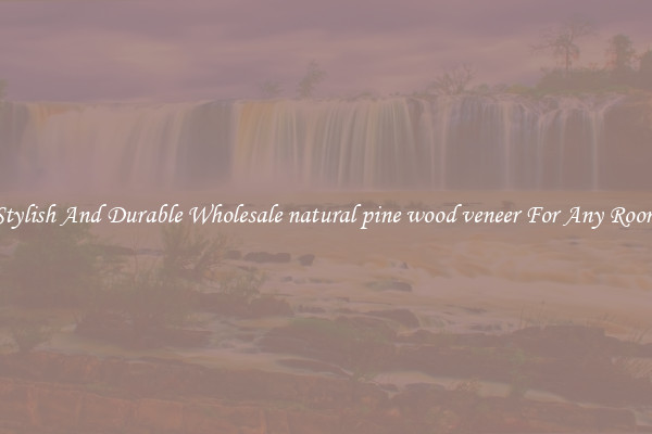 Stylish And Durable Wholesale natural pine wood veneer For Any Room