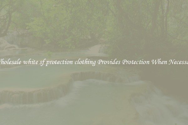 Wholesale white sf protection clothing Provides Protection When Necessary