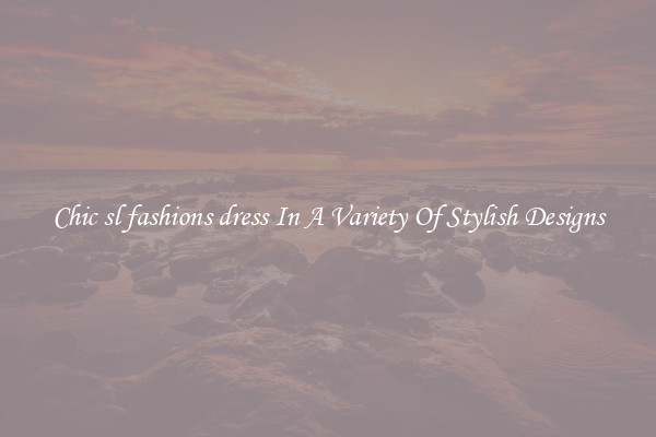 Chic sl fashions dress In A Variety Of Stylish Designs
