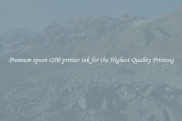 Premium epson r200 printer ink for the Highest Quality Printing
