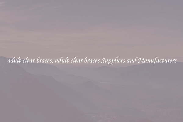adult clear braces, adult clear braces Suppliers and Manufacturers
