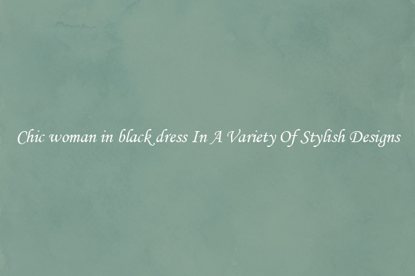 Chic woman in black dress In A Variety Of Stylish Designs