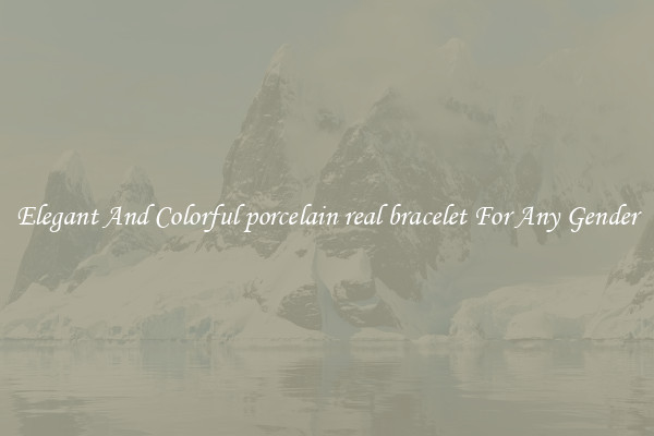 Elegant And Colorful porcelain real bracelet For Any Gender