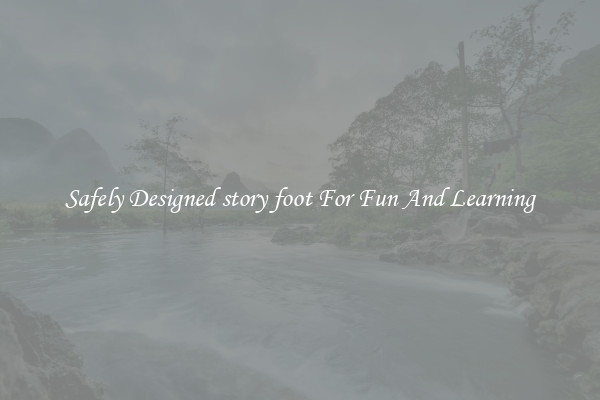 Safely Designed story foot For Fun And Learning