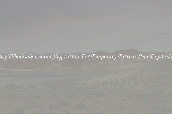 Buy Wholesale iceland flag tattoo For Temporary Tattoos And Expression