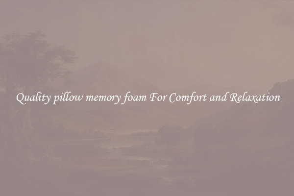 Quality pillow memory foam For Comfort and Relaxation