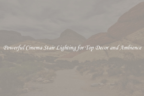 Powerful Cinema Stair Lighting for Top Decor and Ambience