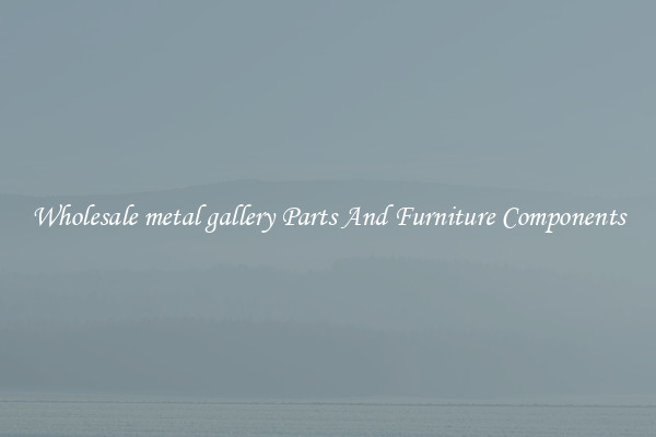 Wholesale metal gallery Parts And Furniture Components