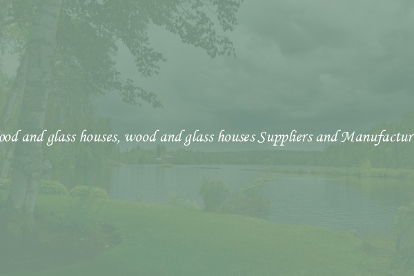 wood and glass houses, wood and glass houses Suppliers and Manufacturers