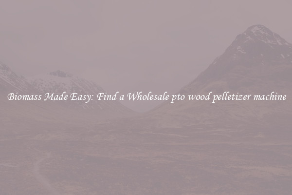  Biomass Made Easy: Find a Wholesale pto wood pelletizer machine 