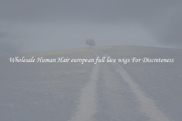 Wholesale Human Hair european full lace wigs For Discreteness