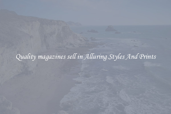 Quality magazines sell in Alluring Styles And Prints