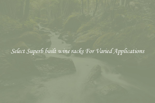 Select Superb built wine racks For Varied Applications