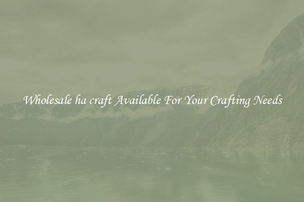Wholesale ha craft Available For Your Crafting Needs