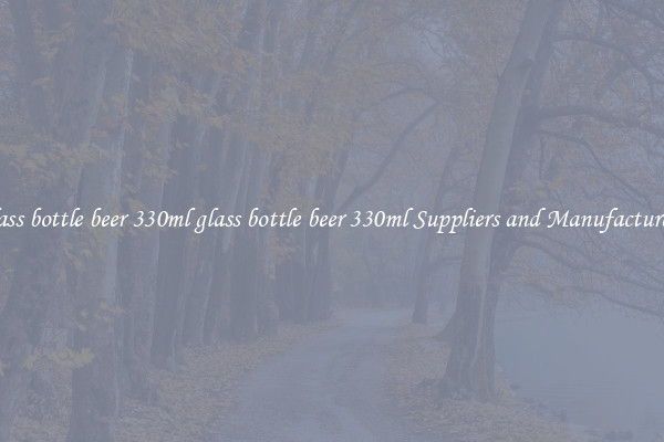 glass bottle beer 330ml glass bottle beer 330ml Suppliers and Manufacturers
