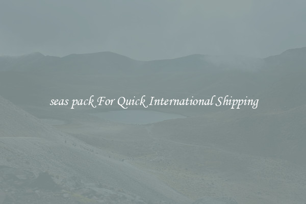 seas pack For Quick International Shipping