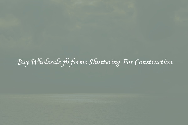 Buy Wholesale fb forms Shuttering For Construction