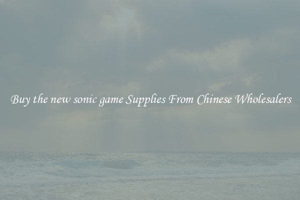Buy the new sonic game Supplies From Chinese Wholesalers