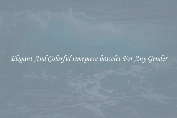 Elegant And Colorful timepiece bracelet For Any Gender