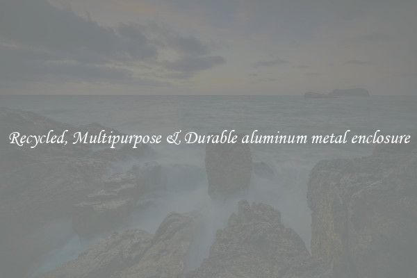 Recycled, Multipurpose & Durable aluminum metal enclosure