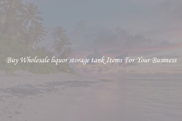 Buy Wholesale liquor storage tank Items For Your Business