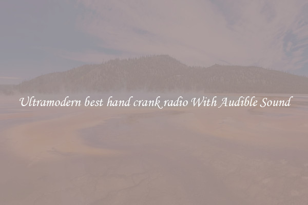 Ultramodern best hand crank radio With Audible Sound