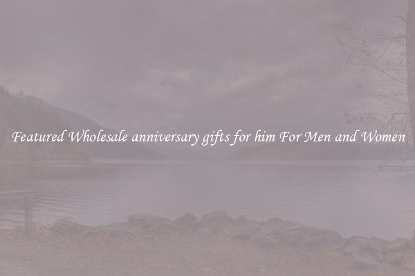 Featured Wholesale anniversary gifts for him For Men and Women
