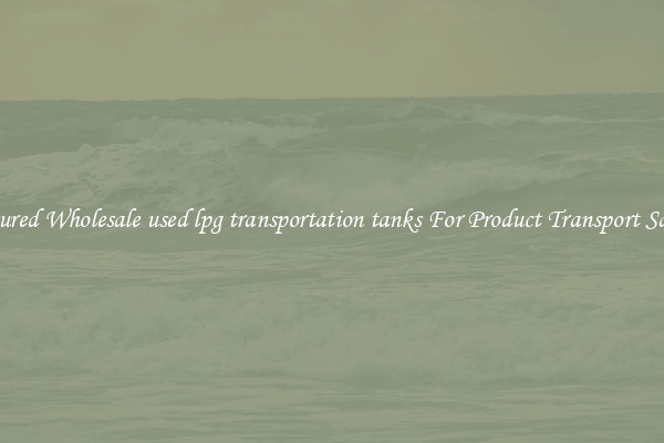 Featured Wholesale used lpg transportation tanks For Product Transport Safety 