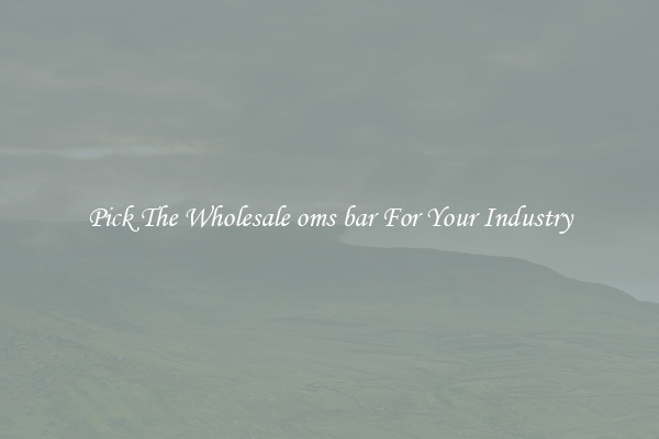 Pick The Wholesale oms bar For Your Industry