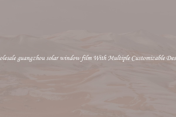 Wholesale guangzhou solar window film With Multiple Customizable Designs
