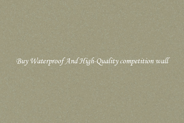 Buy Waterproof And High-Quality competition wall