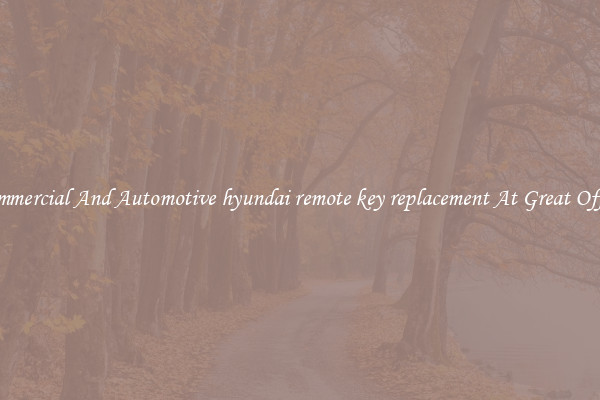 Commercial And Automotive hyundai remote key replacement At Great Offers
