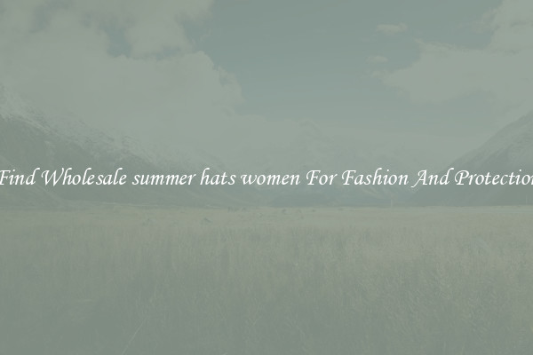 Find Wholesale summer hats women For Fashion And Protection