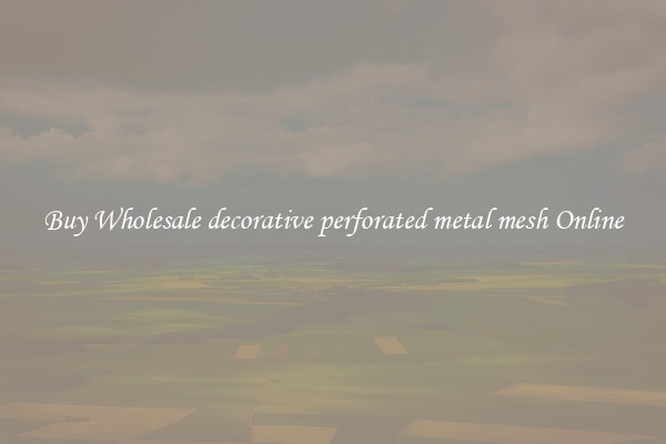 Buy Wholesale decorative perforated metal mesh Online