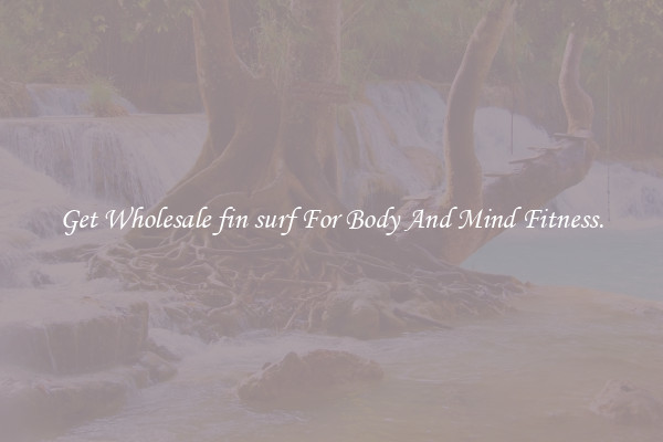 Get Wholesale fin surf For Body And Mind Fitness.