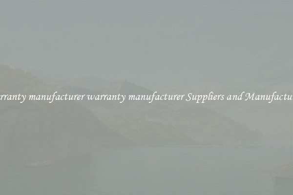warranty manufacturer warranty manufacturer Suppliers and Manufacturers