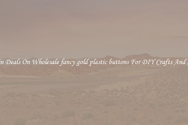 Bargain Deals On Wholesale fancy gold plastic buttons For DIY Crafts And Sewing