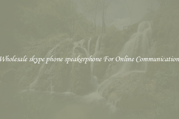 Wholesale skype phone speakerphone For Online Communication 
