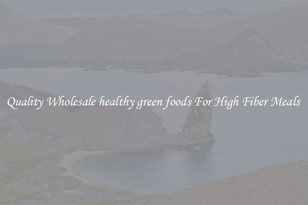 Quality Wholesale healthy green foods For High Fiber Meals 