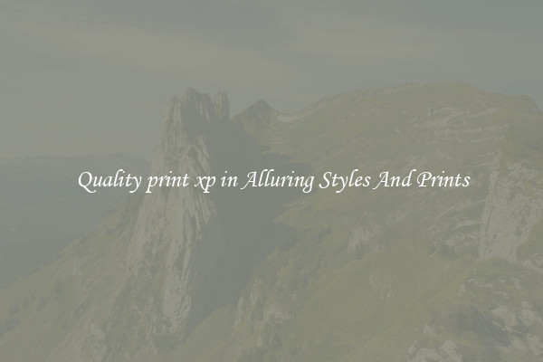 Quality print xp in Alluring Styles And Prints