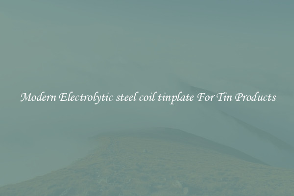 Modern Electrolytic steel coil tinplate For Tin Products
