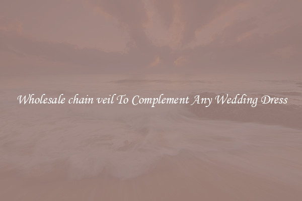 Wholesale chain veil To Complement Any Wedding Dress